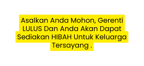 Asalkan Anda Mohon Gerenti LULUS Dan Anda Akan Dapat Sediakan HIBAH Untuk Keluarga Tersayang