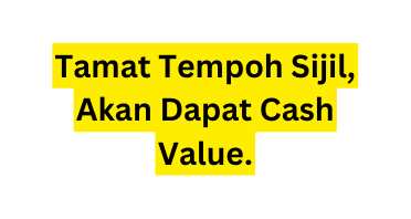 Tamat Tempoh Sijil Akan Dapat Cash Value