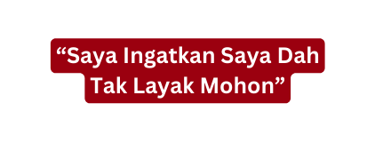 Saya Ingatkan Saya Dah Tak Layak Mohon